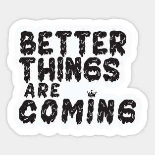 Better Things Are Coming Sticker